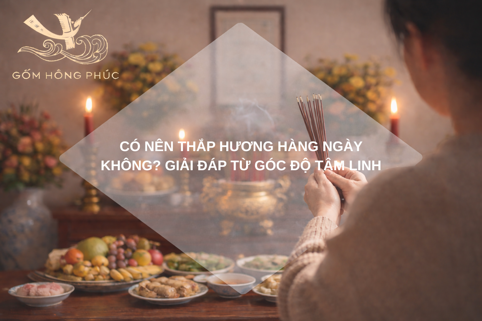Có nên thắp hương hàng ngày không? Giải đáp từ góc độ tâm linh