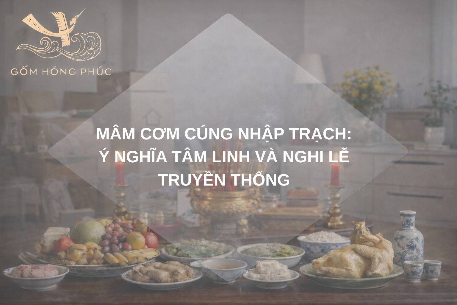 Mâm cơm cúng nhập trạch: Ý nghĩa tâm linh và nghi lễ truyền thống